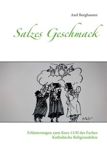 Salzes Geschmack - Erläuterungen zum Kurs 13/II des Faches Katholische Religionslehre