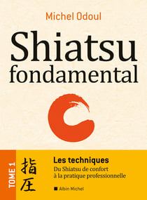 Shiatsu fondamental - tome 1 - Les techniques - Du Shiatsu de confort à la pratique professionnelle