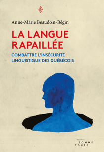 La langue rapaillée - Combattre l'insécurité linguistique des Québécois