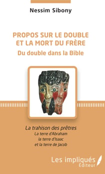 Propos sur le double et la mort du frère - La trahison des prêtres - La terre d'Abraham, la terre d'Isaac et la terre de Jacob