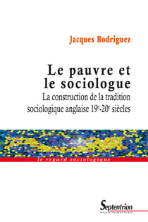 Le pauvre et le sociologue - La construction de la tradition sociologique anglaise 19e-20esiècles