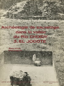 Archéologie de sauvetage dans la vallée du Río Chixoy 3 - El Jocote
