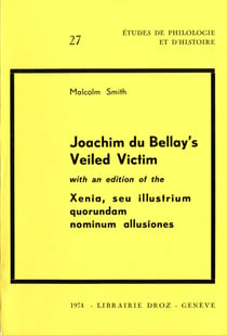 Joachim Du Bellay's Veiled Victim ; with an edition of the Xenia, seu illustrium quorundam nominum allusiones