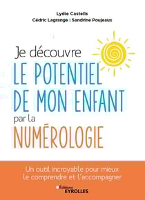 Je découvre le potentiel de mon enfant par la numérologie - Un outil incroyable pour mieux le comprendre et l'accompagner