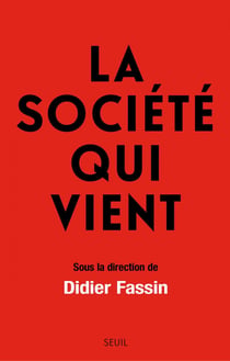 La Société qui vient - sous la direction de Didier Fassin
