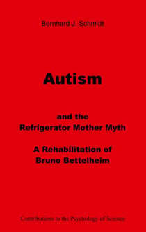Autism and the Refrigerator Mother Myth - A Rehabilitation of  Bruno Bettelheim