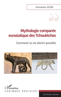 Mythologie comparée eurasiatique des Tchouktches - Comment la vie devint possible