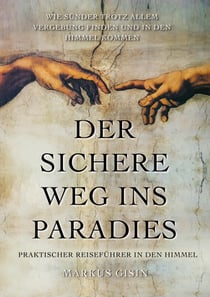 Der sichere Weg ins Paradies - Praktischer Reiseführer in den Himmel