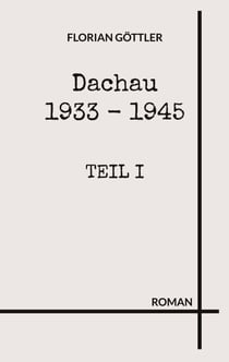 Dachau 1933 - 1945 - Teil I