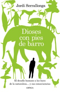 Dioses con pies de barro - El desafío humano a las leyes de la naturaleza... y sus consecuencias