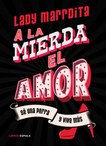 ¡A la mierda el amor! - Sé una perra y vive más