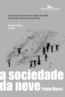 A sociedade da neve (Nova edição) - Os dezesseis sobreviventes da tragédia dos Andes contam toda a história pela primeira vez