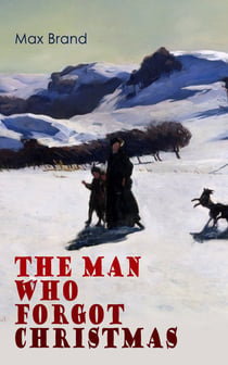 The Man Who Forgot Christmas - A Western Tale of the Magic of Christmas