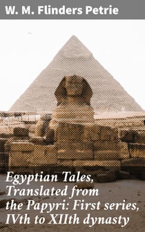 Egyptian Tales, Translated from the Papyri: First series, IVth to XIIth dynasty
