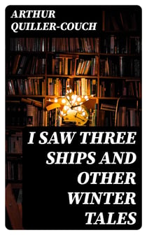 I Saw Three Ships and Other Winter Tales