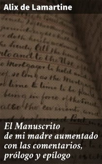 El Manuscrito de mi madre aumentado con las comentarios, prólogo y epílogo