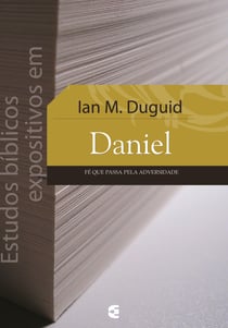Estudos bíblicos expositivos em Daniel - Fé que passa pela adversidade