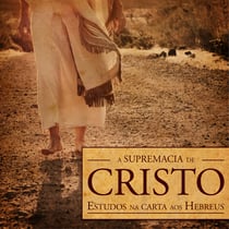 A supremacia de Cristo (Revista do aluno) - Estudos na carta aos Hebreus