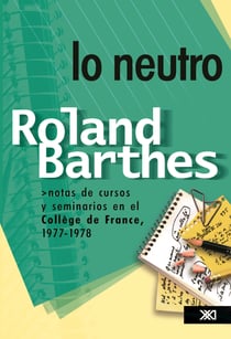 Lo neutro - Notas de cursos y seminarios en el Collège de France, 1977-1978