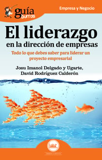 GuíaBurros El liderazgo en la dirección de empresas - Todo lo que debes saber para liderar un proyecto empresarial