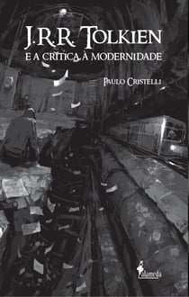 J. R. R. Tolkien e a Crítica à Modernidade