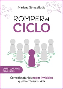 Romper el ciclo - Cómo desatar los nudos invisibles que boicotean tu vida