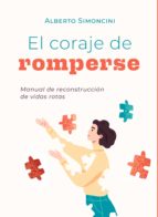 EL CORAJE DE ROMPERSE. Manual de reconstrucción de vidas rotas