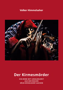 Kirmesmörder - Ein Kriminalroman mit Lokalkolorit aus der Region Köln-Düsseldorf-Aachen