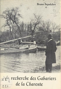 À la recherche des gabariers de la Charente - Avec 91 illustrations, croquis, cartes et photographies anciennes et inédites