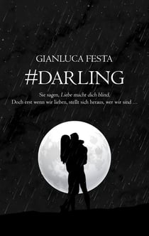 #DARLING - Sie sagen, Liebe macht blind. Doch erst wenn wir lieben, stellt sich heraus, wer wir sind...
