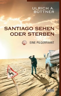Santiago sehen oder sterben - Eine Pilgerfahrt