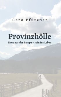 Provinzhölle - Raus aus der Pampa - rein ins Leben
