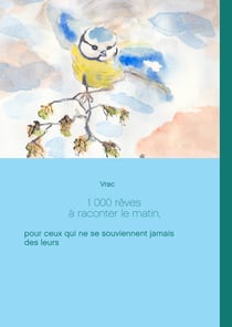 1 000 rêves à raconter le matin, - pour ceux qui ne se souviennent jamais des leurs