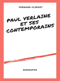 Paul Verlaine et ses Contemporains - Par un témoin impartial