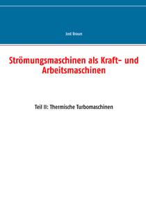 Strömungsmaschinen als Kraft- und Arbeitsmaschinen - Teil II: Thermische Turbomaschinen