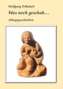 Was noch geschah - Alltagsgeschichten