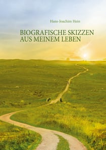 Biografische Skizzen aus meinem Leben - Die Irrfahrt durch das Leben