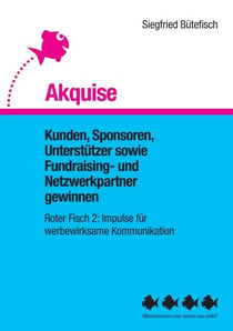 Akquise - Kunden, Sponsoren, Unterstützer sowie Fundraising- und Netzwerkpartner gewinnen