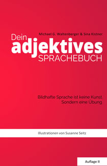 Dein adjektives Sprachebuch - Wie bildhafte Sprache Dich und andere motiviert und noch mehr Charisma verleiht.