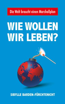 Wie wollen wir leben? - Die Welt braucht einen Marshallplan