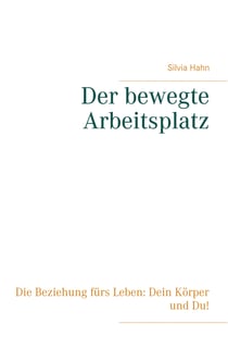 Der bewegte Arbeitsplatz - Die Beziehung fürs Leben: Dein Körper und Du!