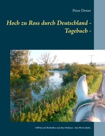Hoch zu Ross durch Deutschland - Tagebuch - - 1200 km mit Reithalfter und ohne Hufeisen - dem Pferd zuliebe.