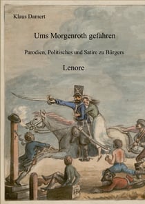 Ums Morgenroth gefahren - Parodien, Politisches und Satire zu Bürgers Lenore