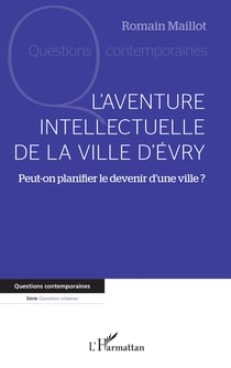 L'aventure intellectuelle de la ville d'Evry - Peut-on planifier le devenir d'une ville ?