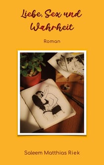 Liebe, Sex und Wahrheit - Roman