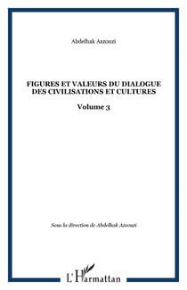 Figures et valeurs du dialogue des civilisations et cultures - Volume 3