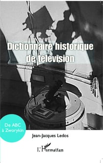Dictionnaire historique de télévision - de ABC à Zworykin