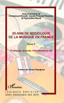25 ans de sociologie de la musique en France (Tome 2) - Pratiques, oeuvres, interdisciplinarité