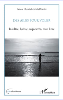 Des ailes pour voler - Insultée, battue, séquestrée, mais libre
