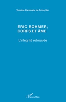 Eric Rohmer, corps et âme - L'intégrité retrouvée